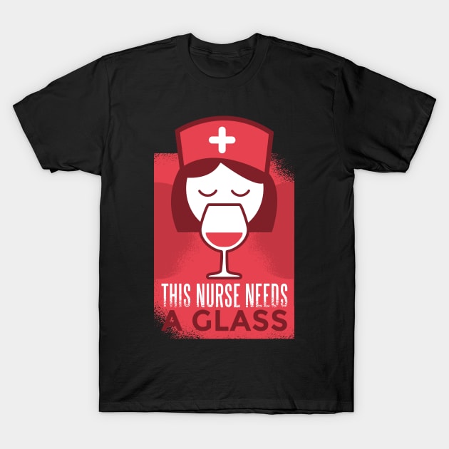 This Nurse Needs a Glass T-Shirt by madeinchorley